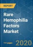 Rare Hemophilia Factors Market - Growth, Trends, and Forecasts (2020 - 2025)- Product Image