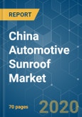China Automotive Sunroof Market - Growth, Trends & Forecasts (2020 - 2025)- Product Image