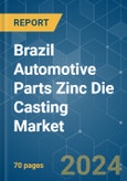 Brazil Automotive Parts Zinc Die casting Market - Growth, Trends, Forecast (2020 - 2025)- Product Image