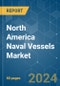 North America Naval Vessels - Market Share Analysis, Industry Trends & Statistics, Growth Forecasts 2019 - 2029 - Product Image