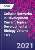 Cellular Networks in Development. Current Topics in Developmental Biology Volume 143- Product Image