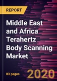 Middle East and Africa Terahertz Body Scanning Market Forecast to 2027 - COVID-19 Impact and Regional Analysis by Technology Type, Scanner Type, and Application- Product Image