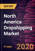 North America Dropshipping Market Forecast to 2027 - COVID-19 Impact and Regional Analysis By Product Type and Organization Size- Product Image