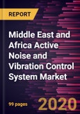 Middle East and Africa Active Noise and Vibration Control System Market Forecast to 2027 - COVID-19 Impact and Regional Analysis By Type, System, and Application- Product Image