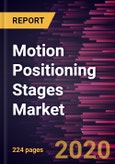 Motion Positioning Stages Market Forecast to 2027 - COVID-19 Impact and Global Analysis by Movement Type, Drive Type, Axis, Bearing Type, Load Capacity, and Application, and Geography- Product Image