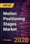 Motion Positioning Stages Market Forecast to 2027 - COVID-19 Impact and Global Analysis by Movement Type, Drive Type, Axis, Bearing Type, Load Capacity, and Application, and Geography - Product Thumbnail Image