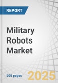 Military Robots Market by Type (Land, Marine, Airborne), Application, System, Deployment Method, Range, End User (Defense, Homeland Security), Mode of Operation, Propulsion and region - Global Forecast to 2025- Product Image