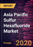 Asia Pacific Sulfur Hexafluoride Market Forecast to 2027 - COVID-19 Impact and Regional Analysis by Grade (Electronic Grade, UHP Grade, and Standard Grade), End-user (Power and Energy, Electronics, Metal Manufacturing, Medical and Others)- Product Image