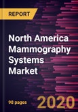 North America Mammography Systems Market to 2027- Covid-19 Impact and Regional Analysis by Product; Technology; End User, and Country- Product Image