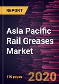 Asia Pacific Rail Greases Market Forecast to 2027 - COVID-19 Impact and Regional Analysis by Product Type, Application, and Distribution Channel- Product Image