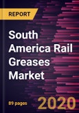 South America Rail Greases Market Forecast to 2027 - COVID-19 Impact and Regional Analysis By Product Type, Application, and Distribution Channel- Product Image