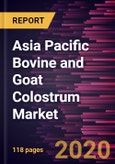 Asia Pacific Bovine and Goat Colostrum Market Forecast to 2027 - COVID-19 Impact and Regional Analysis by Form, Nature, End Use, and Distribution Channel- Product Image