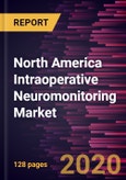 North America Intraoperative Neuromonitoring Market Forecast to 2027 - COVID-19 Impact and Regional Analysis By Product; Source; Application; Modality; and End User, and Country- Product Image