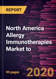 North America Allergy Immunotherapies Market to Forecast to 2027- COVID-19 Impact and Analysis - By Treatment and Sublingual Immunotherapy, and Geography- Product Image