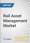 Rail Asset Management Market by Offering (Solutions (Condition Monitoring, Predictive Maintenance, Security, Asset Planning & Scheduling) and Services), Application (Rolling Stock and Infrastructure), Deployment Mode and Region - Global Forecast to 2026 - Product Image