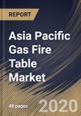 Asia Pacific Gas Fire Table Market By Product (Propane and Natural Gas), By Distribution Channel (Offline and Online), By Country, Industry Analysis and Forecast, 2020 - 2026- Product Image