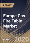 Europe Gas Fire Table Market By Product (Propane and Natural Gas), By Distribution Channel (Offline and Online), By Country, Industry Analysis and Forecast, 2020 - 2026- Product Image