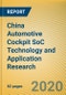 China Automotive Cockpit SoC Technology and Application Research Report, 2020 - Product Thumbnail Image