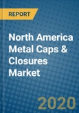 North America Metal Caps & Closures Market 2020-2026- Product Image