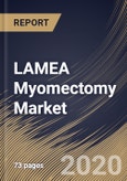 LAMEA Myomectomy Market By Type (Abdominal Myomectomy, Hysteroscopic Myomectomy and Laparoscopic Myomectomy), By Product (Harmonic Scalpel, Laparoscopic Sealer, Laparoscopic Power Morcellators and Other Products), By Country, Industry Analysis and Forecast, 2020 - 2026- Product Image