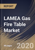 LAMEA Gas Fire Table Market By Product (Propane and Natural Gas), By Distribution Channel (Offline and Online), By Country, Industry Analysis and Forecast, 2020 - 2026- Product Image