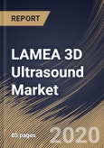 LAMEA 3D Ultrasound Market By Application (General Imaging, Cardiovascular, Obstetrics & Gynecology and Point of Care), By End Use (Cart/Trolley and Handheld), By Country, Industry Analysis and Forecast, 2020 - 2026- Product Image