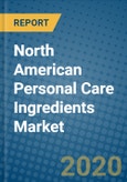 North American Personal Care Ingredients Market 2020-2026- Product Image