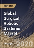 Global Surgical Robotic Systems Market By Component (Accessories, Systems and Services), By Application (Gynecology Surgery, Orthopedic Surgery, Urology Surgery, Neurosurgery, General Surgery and Others), By Region, Industry Analysis and Forecast, 2020 - 2026- Product Image