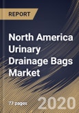 North America Urinary Drainage Bags Market By Product (Leg Bags and Large Bags), By Capacity (500-1000 ml, 0-500 ml and 1000-2000 ml), By Usage (Reusable and Disposable), By End-use (Clinics, Hospitals and Other End Uses), By Country, Industry Analysis and Forecast, 2020 - 2026- Product Image
