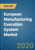European Manufacturing Execution System Market 2020-2026- Product Image