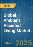 Global Ambient Assisted Living (AAL) - Market Share Analysis, Industry Trends & Statistics, Growth Forecasts (2025 - 2030)- Product Image