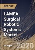 LAMEA Surgical Robotic Systems Market By Component (Accessories, Systems and Services), By Application (Gynecology Surgery, Orthopedic Surgery, Urology Surgery, Neurosurgery, General Surgery and Others), By Country, Industry Analysis and Forecast, 2020 - 2026- Product Image