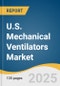 U.S. Mechanical Ventilators Market Size, Share & Trends Analysis Report By Product (Ventilators, Accessories), By End Use (Hospital, Home Care), By Country, And Segment Forecasts, 2025 - 2030 - Product Thumbnail Image
