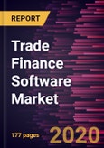 Trade Finance Software Market Forecast to 2027 - COVID-19 Impact and Global Analysis by Component, Deployment, Enterprise Size, and End-Use- Product Image