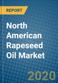 North American Rapeseed Oil Market 2020-2026- Product Image