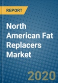 North American Fat Replacers Market 2020-2026- Product Image