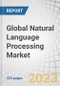 Global Natural Language Processing (NLP) Market by Component (Solutions & Services), Application (Sentiment Analysis, Social Media Monitoring), Technology (IVR, OCR, Auto Coding), Vertical (BFSI, Retail & eCommerce, IT & ITES) & Region - Forecast to 2027 - Product Thumbnail Image