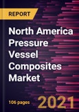 North America Pressure Vessel Composites Market Forecast to 2027 - COVID-19 Impact and Regional Analysis - by Material and End User- Product Image