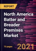 North America Batter and Breader Premixes Market Forecast to 2027 - COVID-19 Impact and Analysis - by Batter Premixes Type, Breader Premixes Type, and Application- Product Image