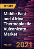 Middle East and Africa Thermoplastic Vulcanizate Market Forecast to 2027 - COVID-19 Impact and Middle East and Africa Analysis - By End-Use, and Country- Product Image