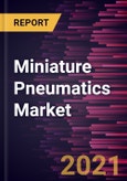 Miniature Pneumatics Market Forecast to 2027 - COVID-19 Impact and Global Analysis By Type and Application- Product Image