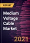 Medium Voltage Cable Market Forecast to 2027 - COVID-19 Impact and Global Analysis By Installation Type and End-Users - Product Image