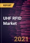 UHF RFID Market Forecast to 2027 - COVID-19 Impact and Global Analysis By Component and Application - Product Thumbnail Image