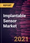 Implantable Sensor Market Forecast to 2027 - COVID-19 Impact and Global Analysis By Type; Application; End User, and Geography - Product Thumbnail Image