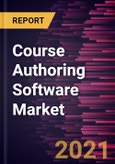 Course Authoring Software Market Forecast to 2027 - COVID-19 Impact and Global Analysis By Deployment, and End User- Product Image