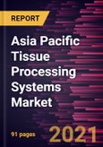 Asia Pacific Tissue Processing Systems Market Forecast to 2027 - COVID-19 Impact and Regional Analysis By Product; Volume; End user; and Country- Product Image
