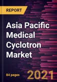Asia Pacific Medical Cyclotron Market Forecast to 2027 - COVID-19 Impact and Regional Analysis By Type; CAsia-Pacificity; End User, and Country- Product Image