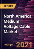 North America Medium Voltage Cable Market Forecast to 2027 - COVID-19 Impact and Regional Analysis By Installation Type and End-Users- Product Image