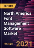 North America Font Management Software Market Forecast to 2027 - COVID-19 Impact and Regional Analysis By Deployment, Operating System, and End User- Product Image
