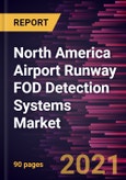 North America Airport Runway FOD Detection Systems Market Forecast to 2027 - COVID-19 Impact and Regional Analysis By Components and End Use- Product Image